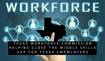 Texas Workforce Commission to help close Middle Skills Gap in Texas